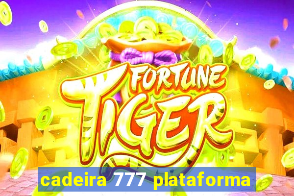 cadeira 777 plataforma